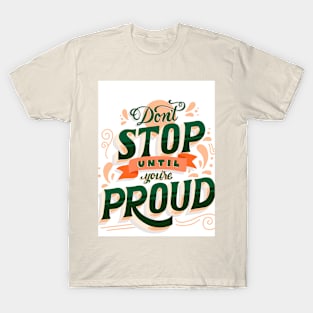 Don't stop until you are proud T-Shirt